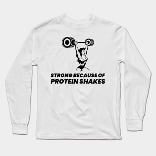Strong Because Of Protein Shakes - Premier Protein Shake Powder Atkins Protein Shakes Long Sleeve T-Shirt